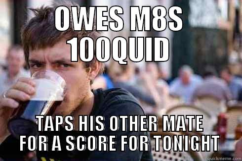 OWES M8S 100QUID TAPS HIS OTHER MATE FOR A SCORE FOR TONIGHT Lazy College Senior