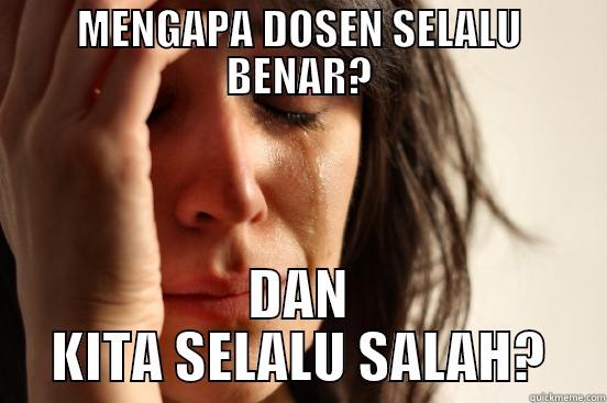 MENGAPA DOSEN SELALU BENAR? DAN KITA SELALU SALAH? First World Problems