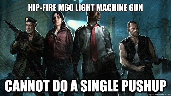 Hip-Fire M60 light machine gun Cannot do a single pushup  