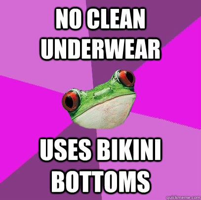 no clean underwear uses bikini bottoms  Foul Bachelorette Frog