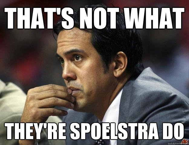 That's not what They're spoelstra do - That's not what They're spoelstra do  Misc