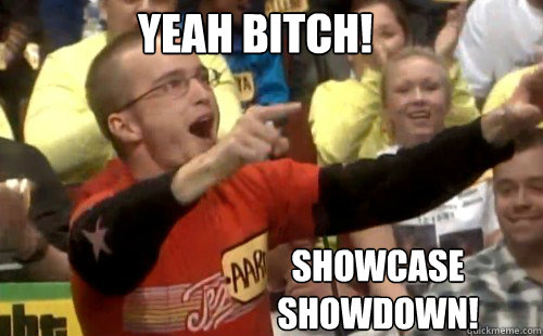 Yeah bitch! 
 showcase showdown! - Yeah bitch! 
 showcase showdown!  Aaron Paul Price is Right