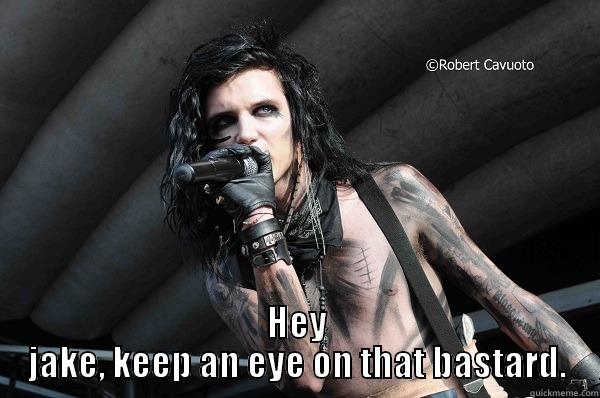 funny black veil brides -  HEY JAKE, KEEP AN EYE ON THAT BASTARD. Misc