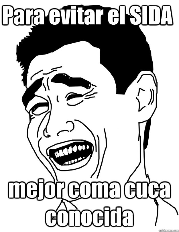 Para evitar el SIDA mejor coma cuca conocida  