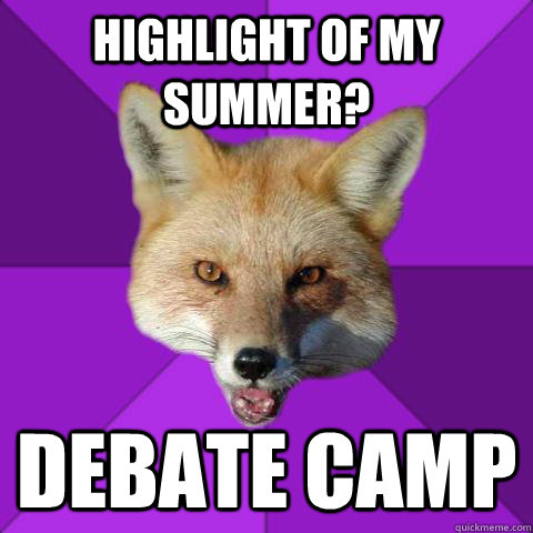 highlight of my summer? Debate camp  Forensics Fox