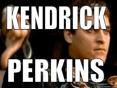 KENDRICK PERKINS Downvoting Roman
