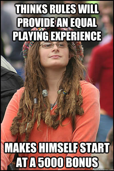 thinks rules will provide an equal playing experience makes himself start at a 5000 bonus  College Liberal