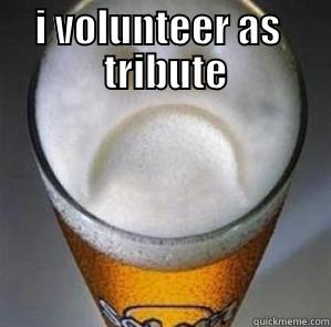 Primrose NOOO!  -     I VOLUNTEER AS                   TRIBUTE                                                                 Confession Beer