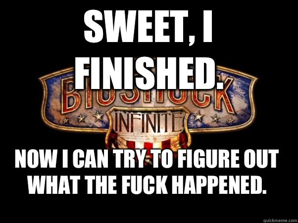 Sweet, I finished. Now I can try to figure out what the fuck happened.   