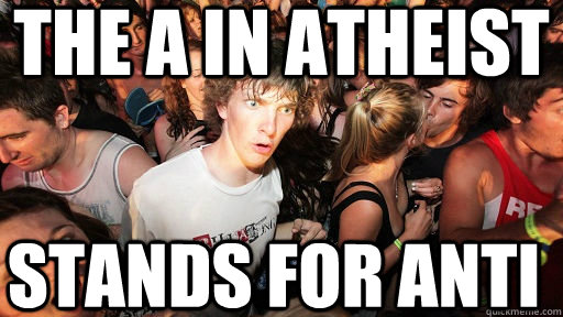 The A in Atheist Stands for Anti  Sudden Clarity Clarence