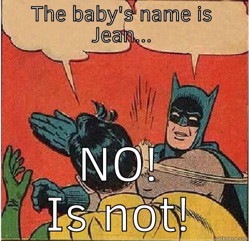 Jean Luc? - THE BABY'S NAME IS JEAN... NO! IS NOT! Batman Slapping Robin