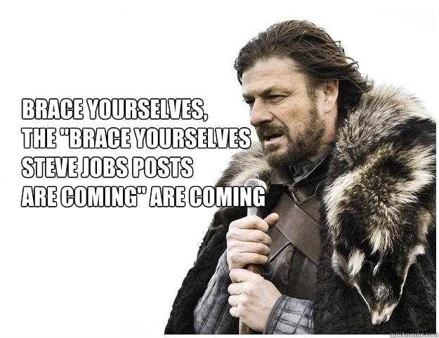 Brace yourselves,
the 