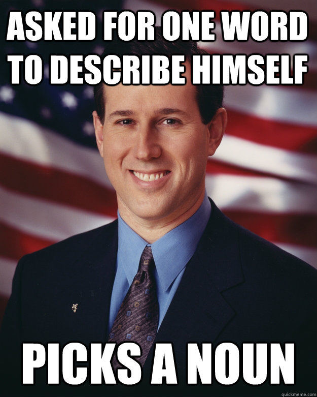 Asked for one word to describe himself picks a noun - Asked for one word to describe himself picks a noun  Rick Santorum