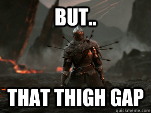 but.. that thigh gap - but.. that thigh gap  Misc