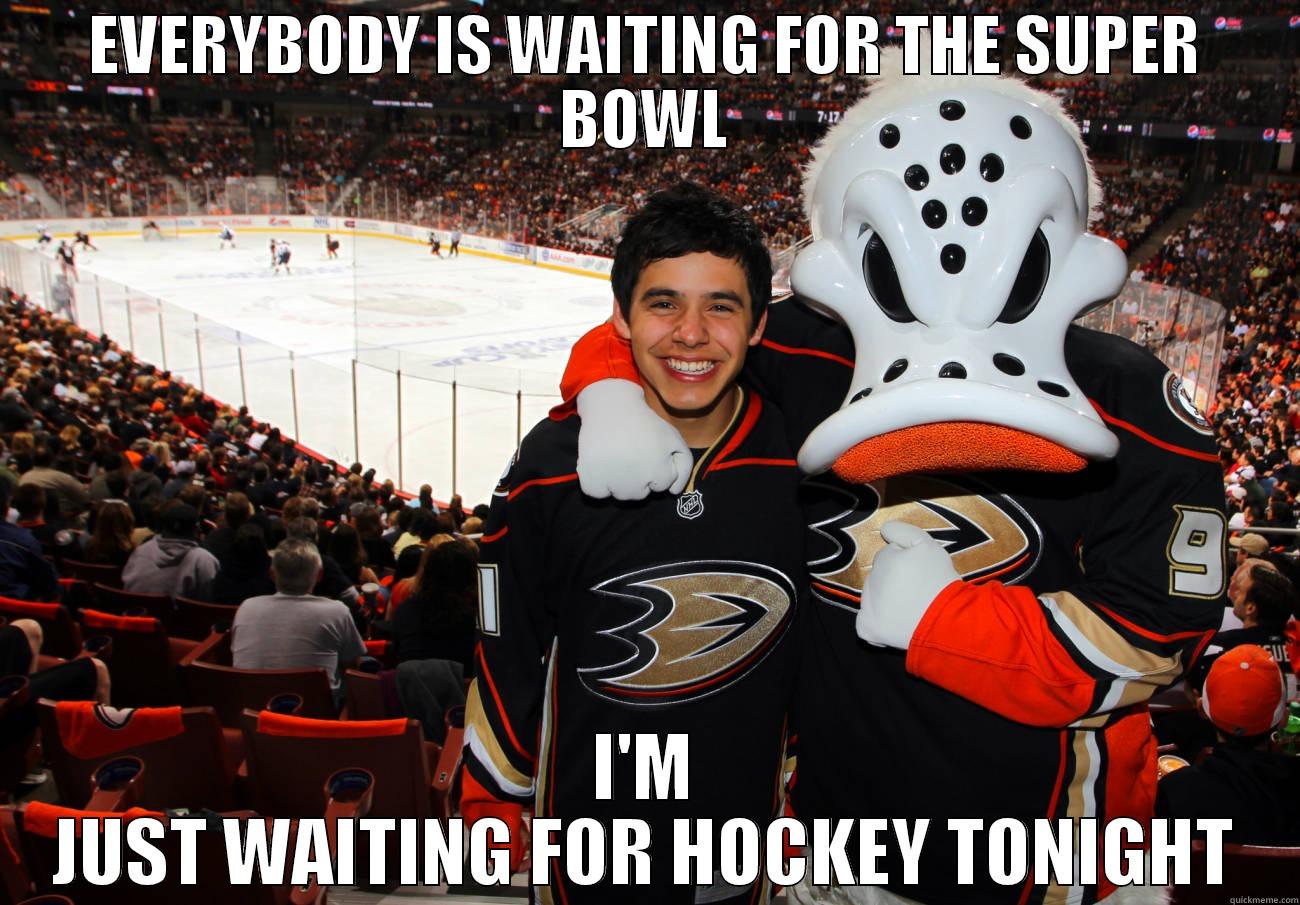 Hockey is better than football - EVERYBODY IS WAITING FOR THE SUPER BOWL I'M JUST WAITING FOR HOCKEY TONIGHT Misc