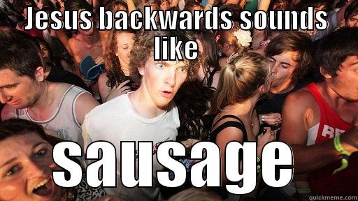 JESUS BACKWARDS SOUNDS LIKE SAUSAGE Sudden Clarity Clarence