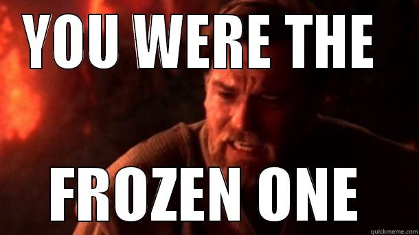 YOU WERE THE  FROZEN ONE Misc