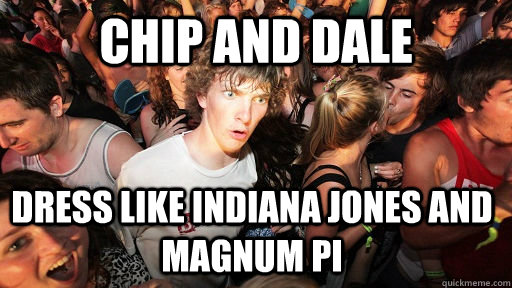 Chip and dale dress like Indiana Jones and Magnum PI  Sudden Clarity Clarence