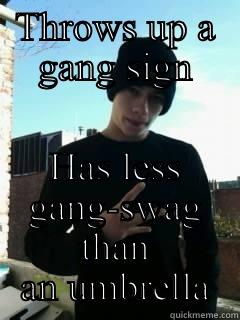 THROWS UP A GANG SIGN HAS LESS GANG-SWAG THAN AN UMBRELLA Misc