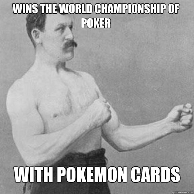 wins the world championship of poker With pokemon cards - wins the world championship of poker With pokemon cards  Misc