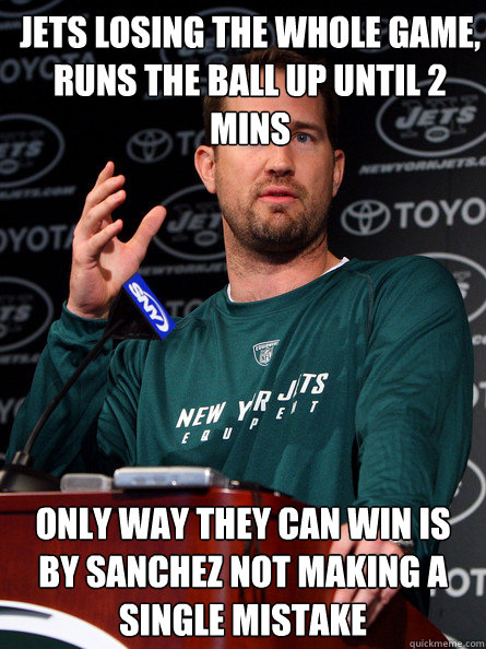 Jets losing the whole game, runs the ball up until 2 mins Only way they can win is by Sanchez not making a single mistake - Jets losing the whole game, runs the ball up until 2 mins Only way they can win is by Sanchez not making a single mistake  Scumbag Schotty