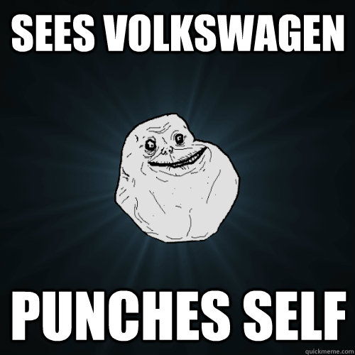 Sees volkswagen Punches self - Sees volkswagen Punches self  Forever Alone