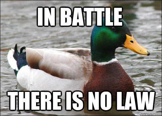 In Battle there is no law  Actual Advice Mallard