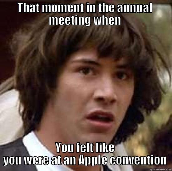 THAT MOMENT IN THE ANNUAL MEETING WHEN YOU FELT LIKE YOU WERE AT AN APPLE CONVENTION conspiracy keanu