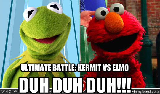 Ultimate Battle: Kermit vs Elmo DUH DUH DUH!!!  Kermit vs Elmo