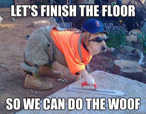 Let's finish the floor So we can do the Woof  