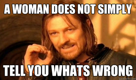 A woman Does Not Simply tell you whats wrong  Boromir