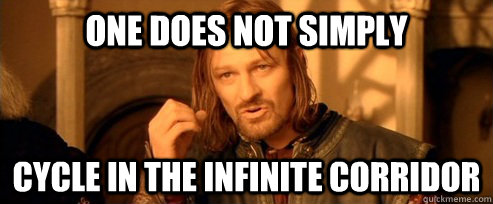 One does not simply cycle in the infinite corridor  One Does Not Simply