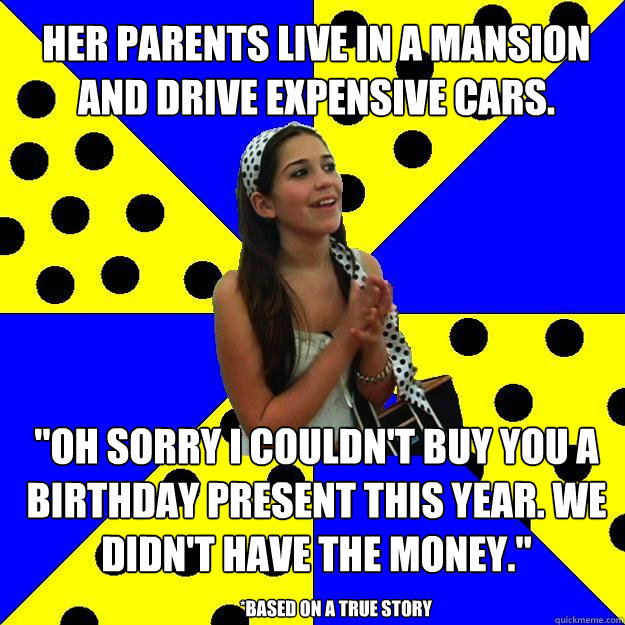 her parents live in a mansion and drive expensive cars. 
