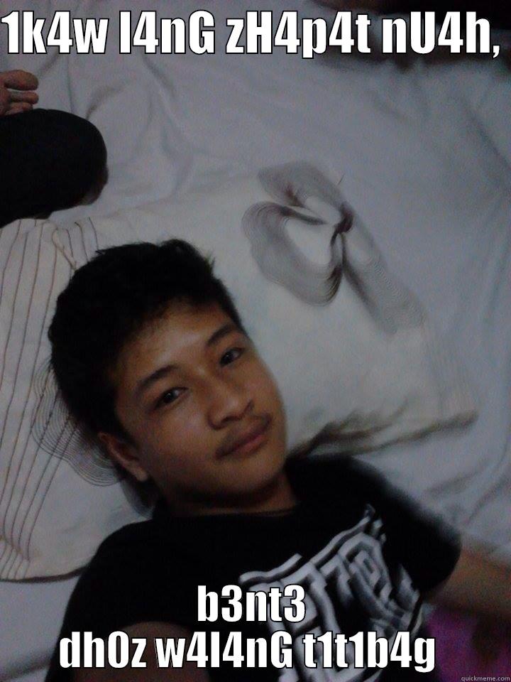 AHHAHA AHHAHAAHHA - 1K4W L4NG ZH4P4T NU4H,  B3NT3 DH0Z W4L4NG T1T1B4G  Misc
