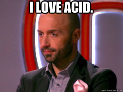 I love acid.  