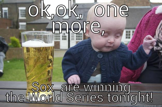 OK,OK,  ONE MORE,  SOX  ARE WINNING THE WORLD SERIES TONIGHT! drunk baby