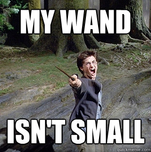 MY WAND ISN'T SMALL  Pissed off Harry