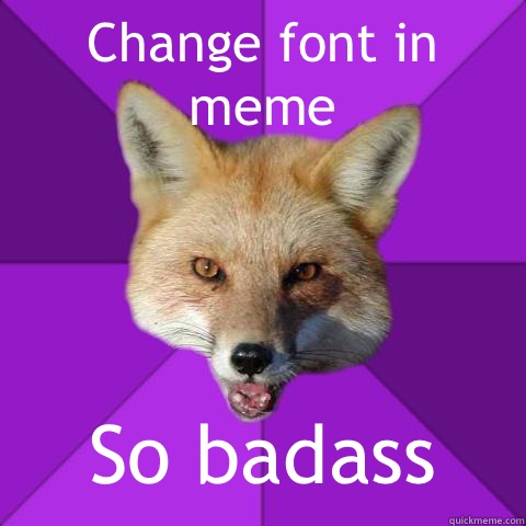 Change font in meme So badass  Forensics Fox