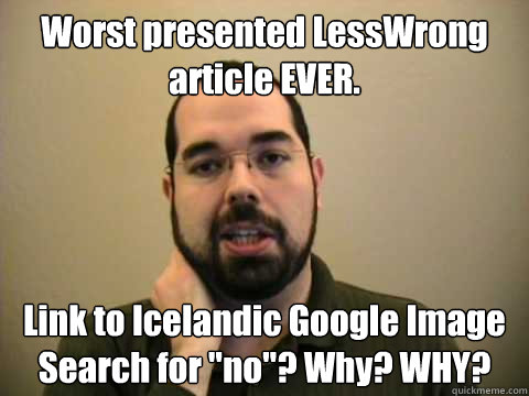 Worst presented LessWrong article EVER. Link to Icelandic Google Image Search for 