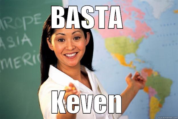 BASTA KEVEN Unhelpful High School Teacher