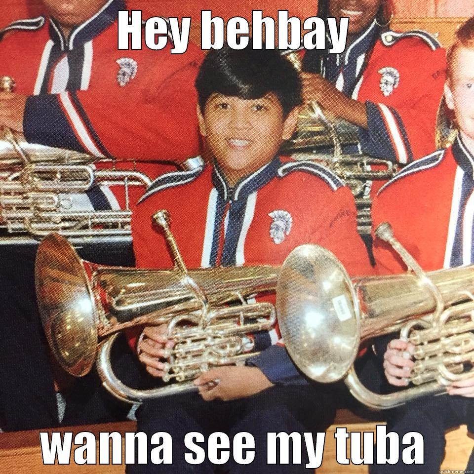 HEY BEHBAY WANNA SEE MY TUBA Misc