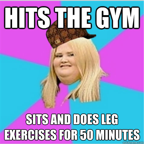 hits the gym sits and does leg exercises for 50 minutes  scumbag fat girl