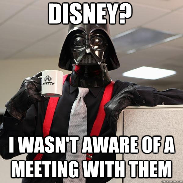 Disney? I wasn't aware of a meeting with them - Disney? I wasn't aware of a meeting with them  Darth Lumbergh