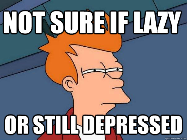 Not sure if lazy or still depressed - Not sure if lazy or still depressed  Futurama Fry