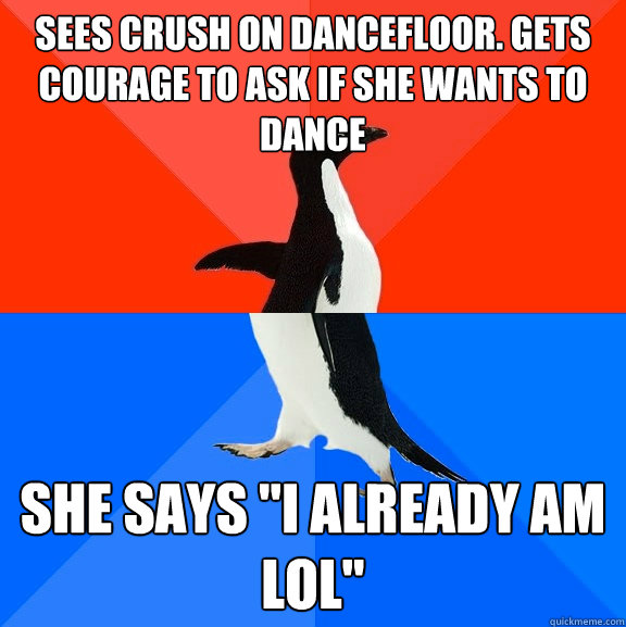 sees crush on dancefloor. gets courage to ask if she wants to dance she says 