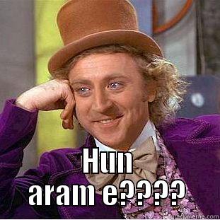bgert wattoo -  HUN ARAM E???? Condescending Wonka