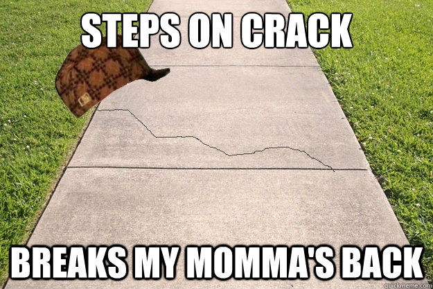 steps on crack breaks my momma's back - steps on crack breaks my momma's back  Misc