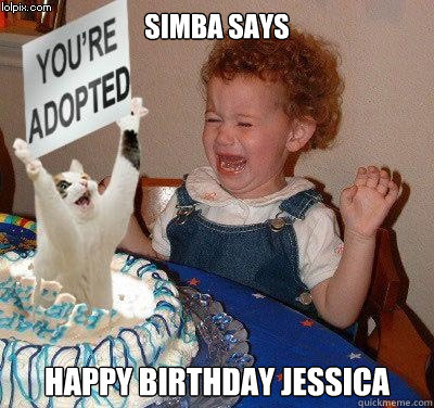 Simba says Happy birthday Jessica  Happy birthday