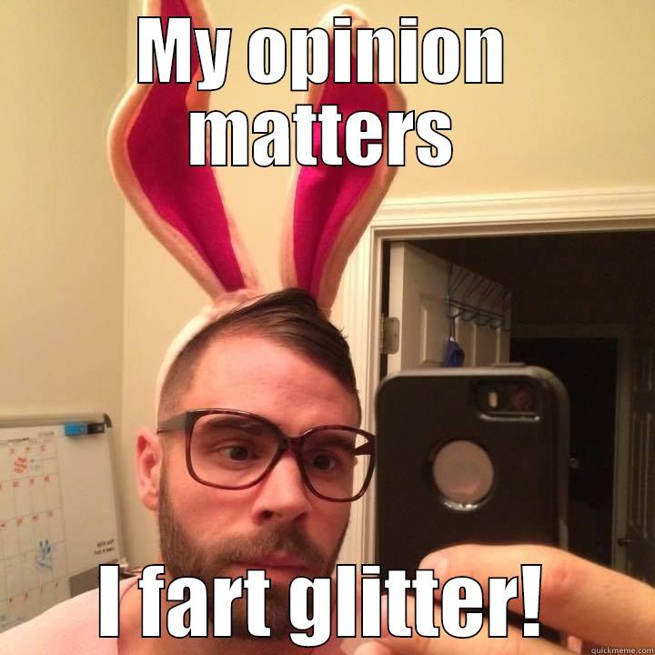 MY OPINION MATTERS I FART GLITTER! Misc