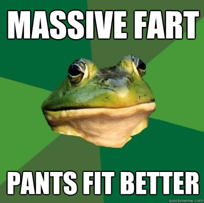 massive fart pants fit better  Foul Bachelor Frog